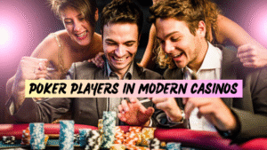 Poker Players in Modern Casinos